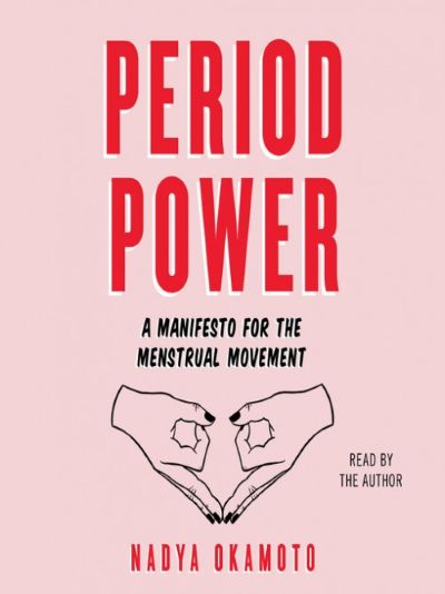 ‘Period Power: A Manifesto For The Menstrual Movement’ By Nadya Okamoto [Book Review]